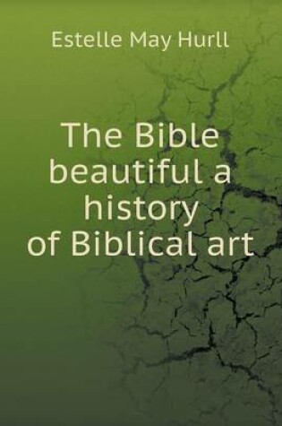 Cover of The Bible beautiful a history of Biblical art