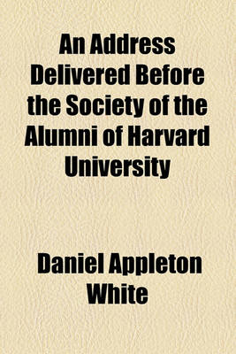 Book cover for An Address Delivered Before the Society of the Alumni of Harvard University