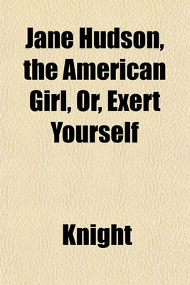 Book cover for Jane Hudson the American Girl, Or, Exert Yourself