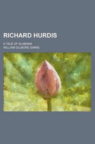 Cover of Richard Hurdis (Volume 11); A Tale of Alabama