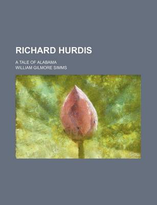 Book cover for Richard Hurdis (Volume 11); A Tale of Alabama