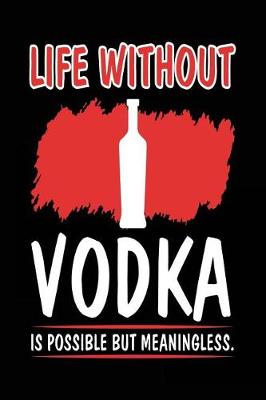 Book cover for Life Without Vodka Is Possible But Meaningless.