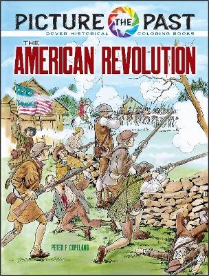 Book cover for Picture the Past: the American Revolution, Historical Coloring Book