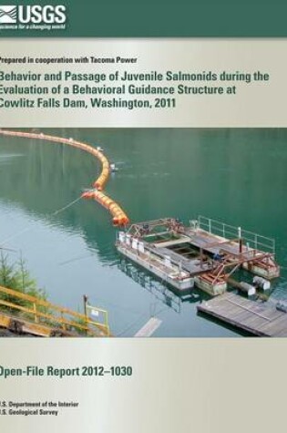 Cover of Behavior and Passage of Juvenile Salmonids during the Evaluation of a Behavioral Guidance Structure at Cowlitz Falls Dam, Washington, 2011