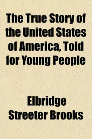 Cover of The True Story of the United States of America, Told for Young People