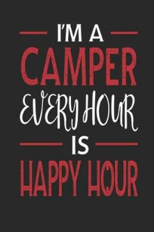 Cover of I'm a Camper Every Hour Is Happy Hour