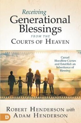 Cover of Receiving Generational Blessings from the Courts of Heaven