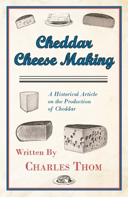 Book cover for Cheddar Cheese Making - A Historical Article on the Production of Cheddar