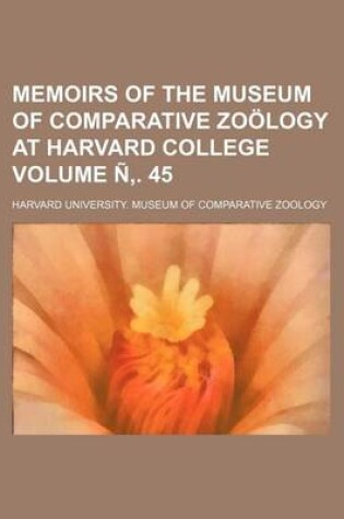 Cover of Memoirs of the Museum of Comparative Zoology at Harvard College Volume N . 45