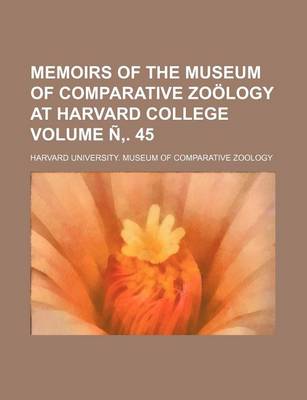 Book cover for Memoirs of the Museum of Comparative Zoology at Harvard College Volume N . 45