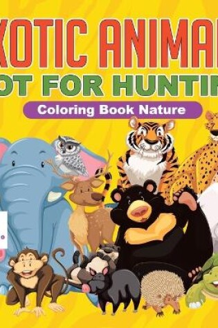 Cover of Exotic Animals - Not for Hunting Coloring Book Nature