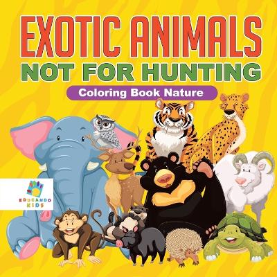 Book cover for Exotic Animals - Not for Hunting Coloring Book Nature