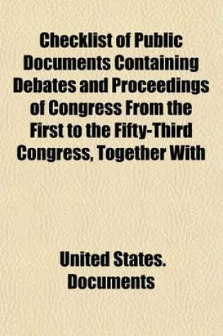 Cover of Checklist of Public Documents Containing Debates and Proceedings of Congress from the First to the Fifty-Third Congress, Together with