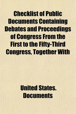 Book cover for Checklist of Public Documents Containing Debates and Proceedings of Congress from the First to the Fifty-Third Congress, Together with