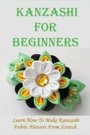 Cover of Kanzashi For Beginners