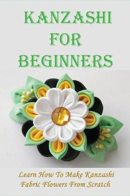 Book cover for Kanzashi For Beginners