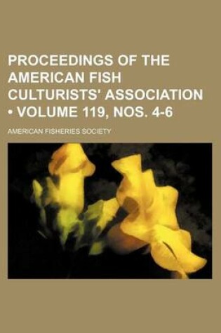 Cover of Proceedings of the American Fish Culturists' Association (Volume 119, Nos. 4-6)