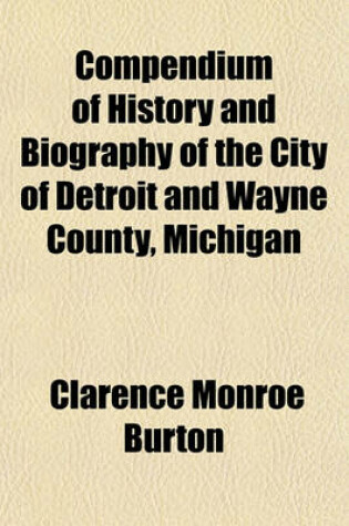 Cover of Compendium of History and Biography of the City of Detroit and Wayne County, Michigan