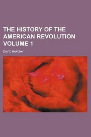 Cover of The History of the American Revolution Volume 1