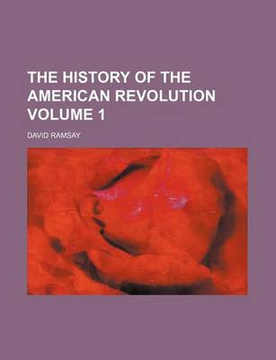 Book cover for The History of the American Revolution Volume 1