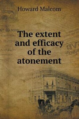 Cover of The extent and efficacy of the atonement