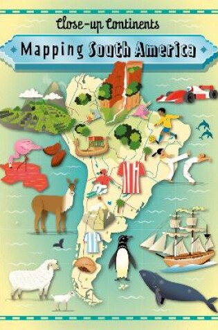 Cover of Close-up Continents: Mapping South America