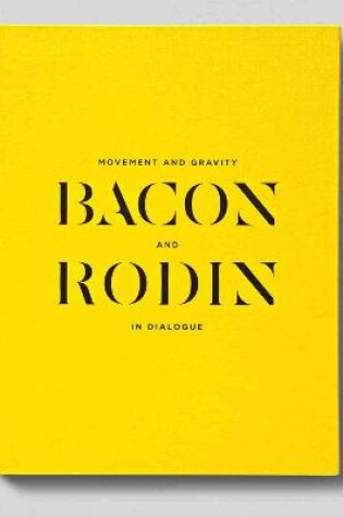 Cover of Movement and Gravity: Bacon and Rodin in Dialogue