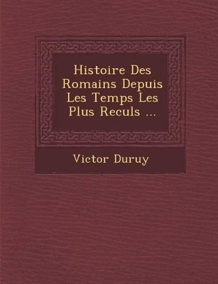 Book cover for Histoire Des Romains Depuis Les Temps Les Plus Recul S ...