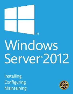 Book cover for Windows Server 2012 - Installing, Configuring and Maintaining