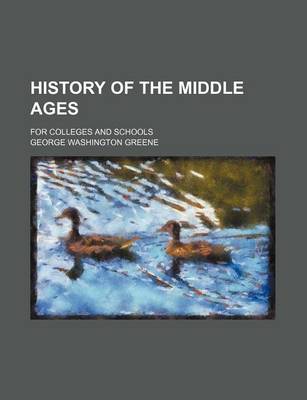 Book cover for History of the Middle Ages; For Colleges and Schools