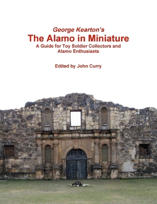 Book cover for George Kearton's the Alamo in Miniature A Guide for Toy Soldier Collectors and Alamo Enthusiasts