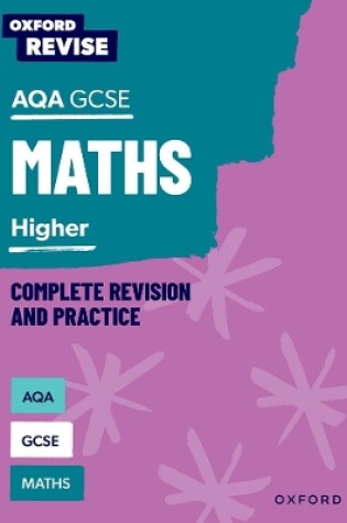 Cover of Oxford Revise: AQA GCSE Mathematics: Higher Complete Revision and Practice
