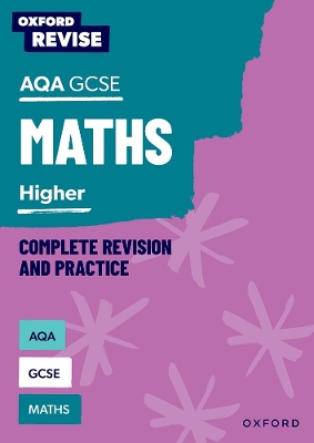 Book cover for Oxford Revise: AQA GCSE Mathematics: Higher Complete Revision and Practice