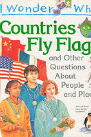 Cover of I Wonder Why Countries Fly Flags and Other Questions About People and Places
