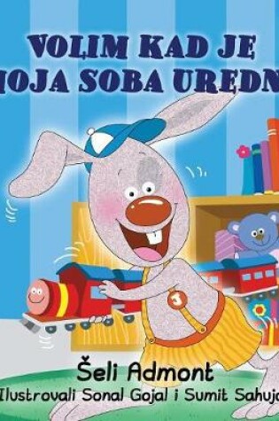 Cover of I Love to Keep My Room Clean (Serbian Book for Kids)