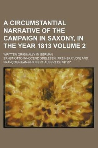 Cover of A Circumstantial Narrative of the Campaign in Saxony, in the Year 1813 Volume 2; Written Originally in German