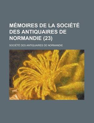 Book cover for Memoires de La Societe Des Antiquaires de Normandie (23)