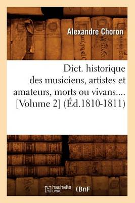 Book cover for Dict. Historique Des Musiciens, Artistes Et Amateurs, Morts Ou Vivans.... [Volume 2] (�d.1810-1811)