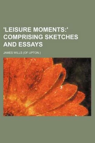 Cover of 'Leisure Moments; ' Comprising Sketches and Essays