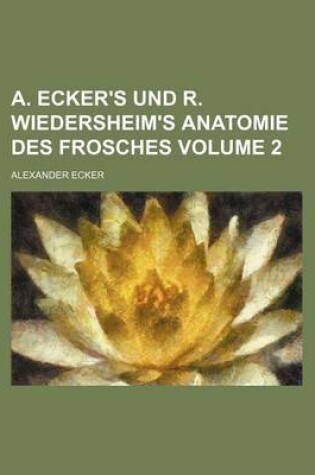 Cover of A. Ecker's Und R. Wiedersheim's Anatomie Des Frosches Volume 2