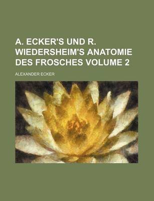 Book cover for A. Ecker's Und R. Wiedersheim's Anatomie Des Frosches Volume 2