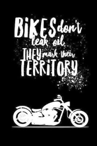 Cover of Bikes Don't Leak Oil They Mark Their Territory - Quad Rule Notebook