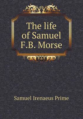 Book cover for The life of Samuel F.B. Morse