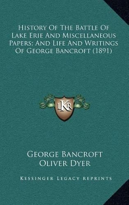 Book cover for History of the Battle of Lake Erie and Miscellaneous Papers; And Life and Writings of George Bancroft (1891)