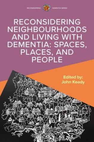 Cover of Reconsidering Neighbourhoods and Living with Dementia: Spaces, Places, and People