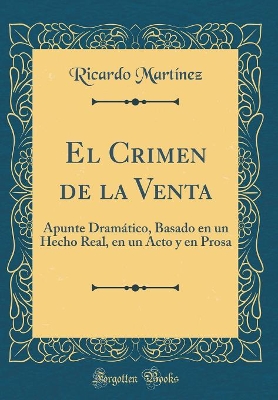 Book cover for El Crimen de la Venta: Apunte Dramático, Basado en un Hecho Real, en un Acto y en Prosa (Classic Reprint)