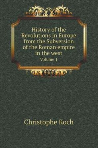 Cover of History of the Revolutions in Europe from the Subversion of the Roman empire in the west Volume 1