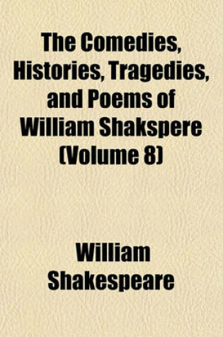 Cover of The Comedies, Histories, Tragedies, and Poems of William Shakspere (Volume 8)