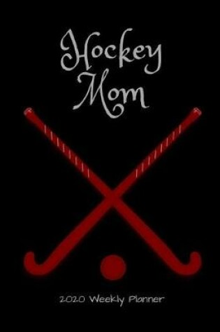 Cover of Hockey Mom 2020 Weekly Planner