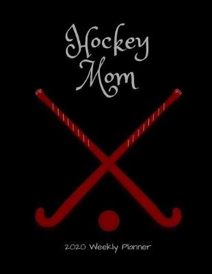 Book cover for Hockey Mom 2020 Weekly Planner